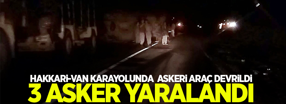 Van'da askeri araç devrildi: 3 asker yaralı