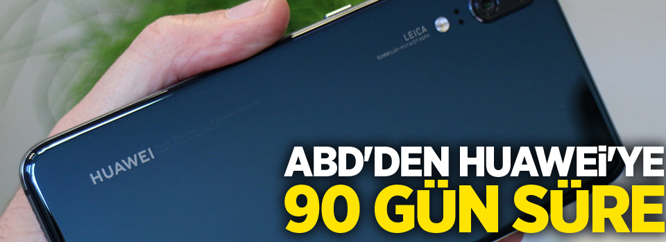 ABD'den Huawei'ye 90 gün süre