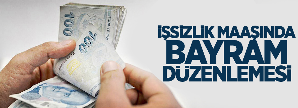 İşsizlik maaşında bayram düzenlemesi