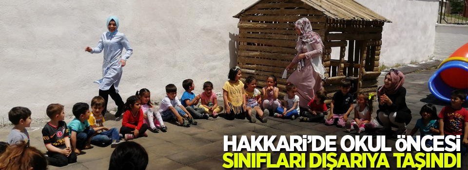 Hakkari’de okul öncesi sınıfları dışarıya taşındı