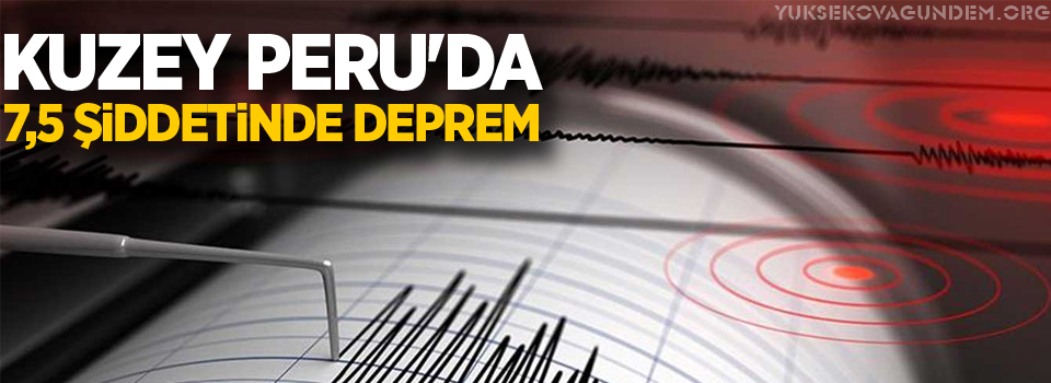 Kuzey Peru'da 7,5 şiddetinde deprem