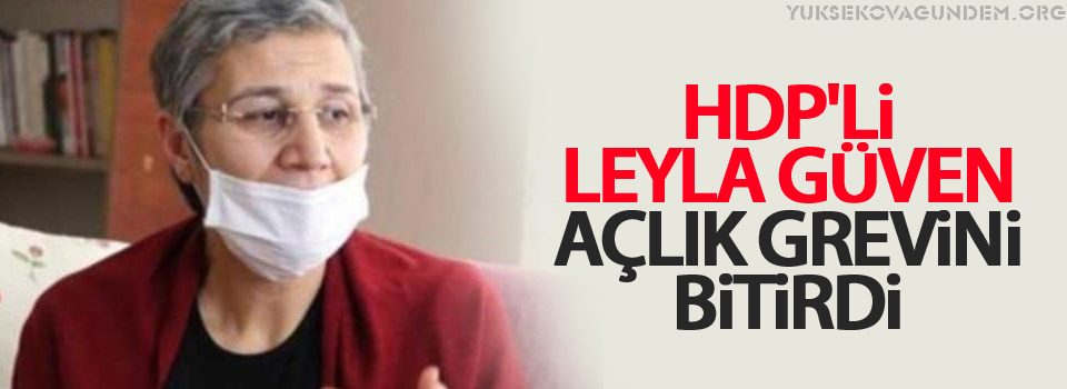 HDP'li Leyla Güven açlık grevini bitirdi