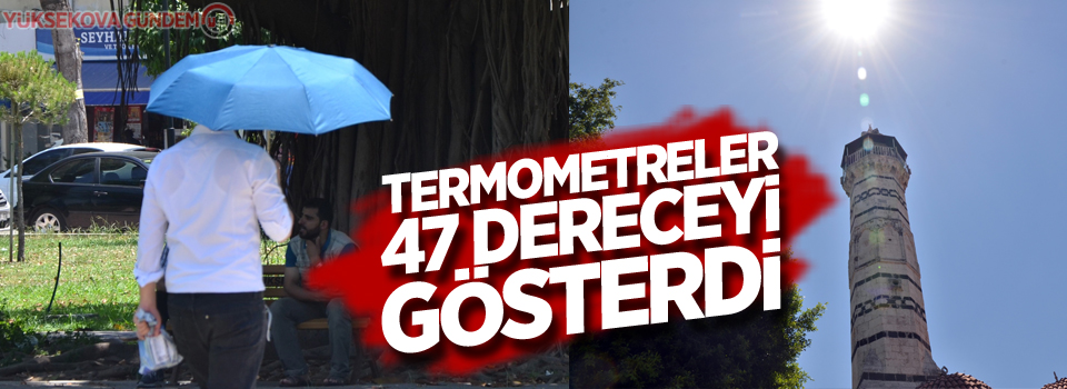 Termometreler 47 dereceyi gösterdi