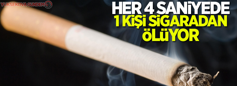 Her 4 saniyede 1 kişi sigaradan ölüyor