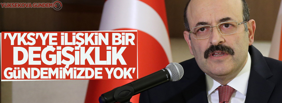 YÖK Başkanı Saraç: 'YKS'ye ilişkin bir değişiklik gündemimizde yok'