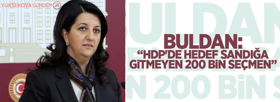 Buldan: HDP'de hedef sandığa gitmeyen 200 bin seçmen