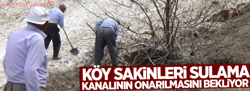 Köy sakinleri sulama kanalının onarılmasını bekliyor