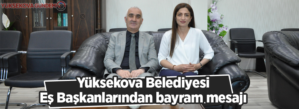 Yüksekova Belediyesi Eş Başkanlarından Bayram Mesajı