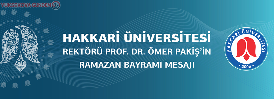 Hakkari Üniversitesi Rektör'ü Ömer Pakiş'in bayram mesajı