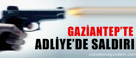Gaziantep Adliye'de saldırı: 4 ölü