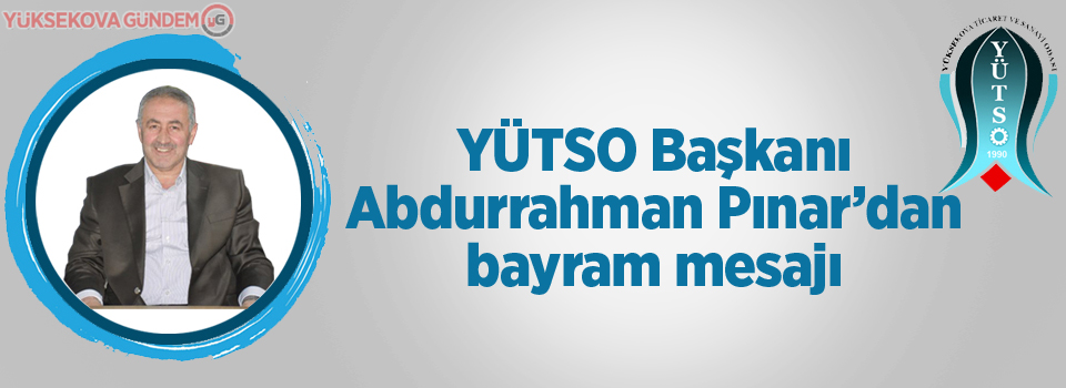 YÜTSO Başkanı Abdurrahman Pınar'dan bayram mesajı