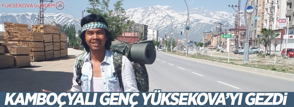 Kamboçyalı genç Yüksekova’yı gezdi