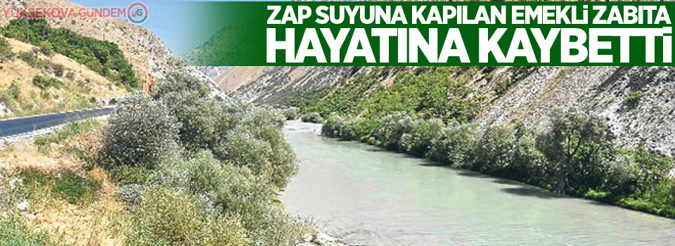 Zap suyuna kapılan emekli zabıta hayatına kaybetti