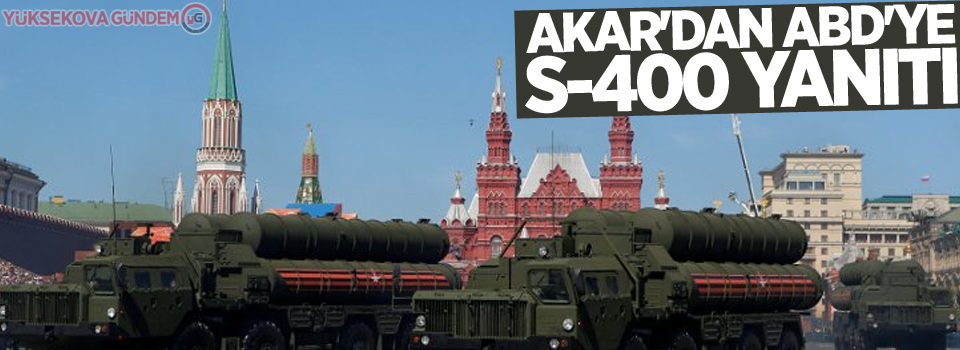 Akar'dan ABD'ye S-400 yanıtı