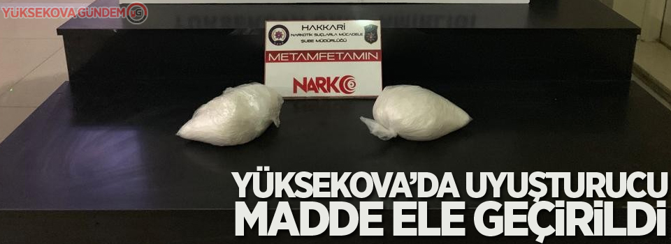 Yüksekova’da uyuşturucu madde ele geçirildi