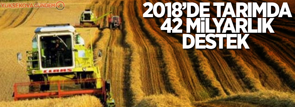 2018’de tarımda 42 milyarlık destek