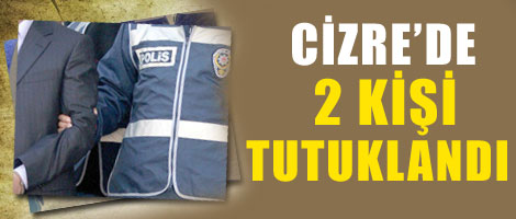 Cizre'de 2 kişi tutuklandı