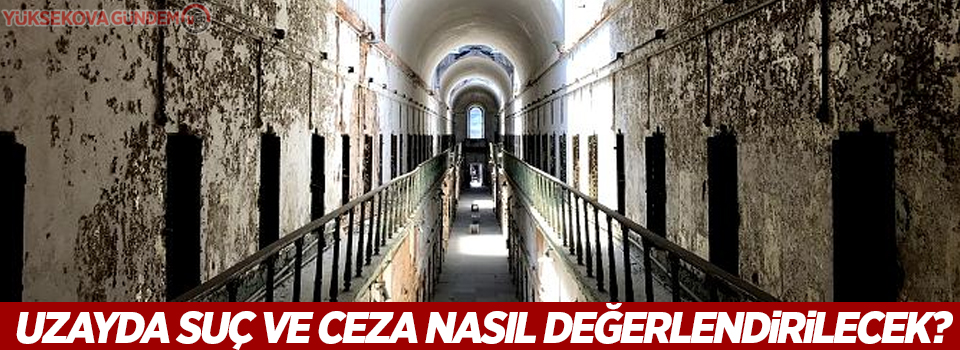 Uzayda suç ve ceza nasıl değerlendirilecek?