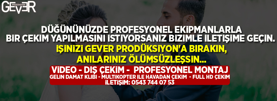 Gever Prodüksiyon - İletişim: 0543 744 07 53