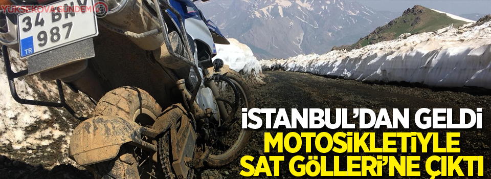 İstanbul’dan geldi motosikletiyle Sat Gölleri’ne çıktı
