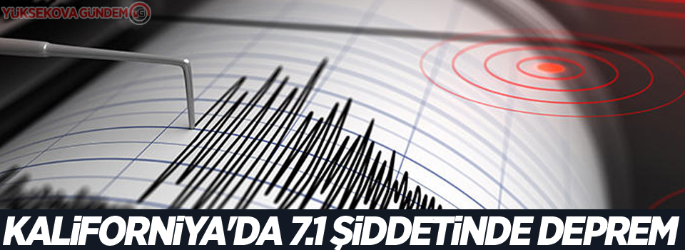Kaliforniya'da 7.1 şiddetinde deprem
