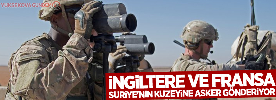 İngiltere ve Fransa Suriye'nin kuzeyine asker gönderiyor