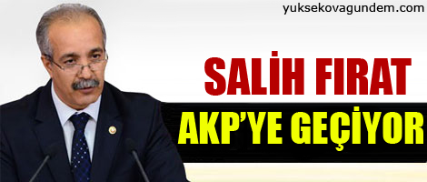 Salih Fırat AKP'ye geçiyor