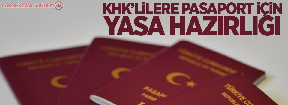 KHK’lilere pasaport için yasa hazırlığı