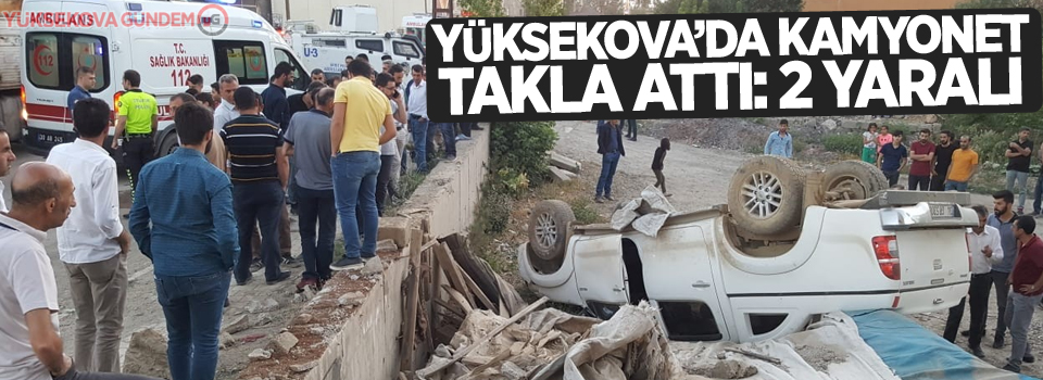 Yüksekova’da kamyonet takla attı: 2 yaralı