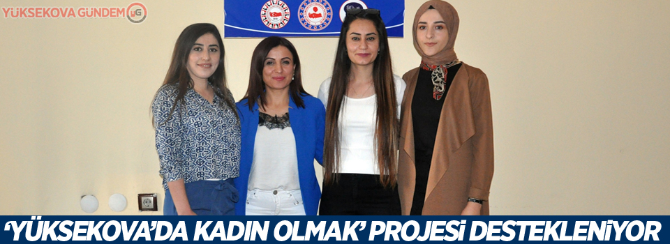 ‘Yüksekova’da Kadın Olmak’ projesi destekleniyor