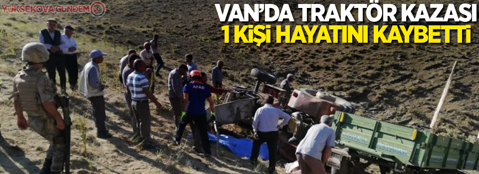 Van'da traktör kazası: 1 ölü