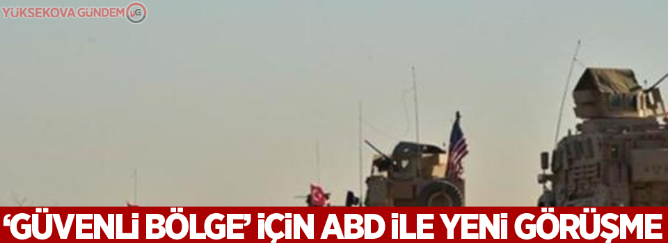 ‘Güvenli bölge’ için ABD ile yeni görüşme