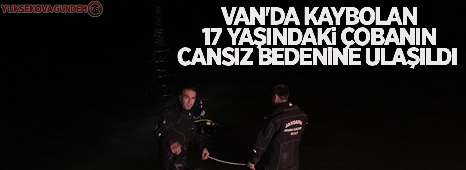 Van'da kaybolan 17 yaşındaki çobanın cansız bedenine ulaşıldı