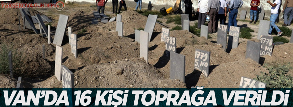 Van'da 16 Kişi Toprağa Verildi