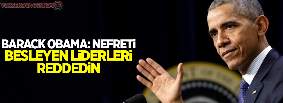 Barack Obama: Nefreti besleyen liderleri reddedin