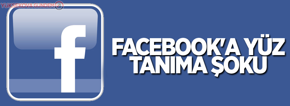 Facebook'a yüz tanıma şoku