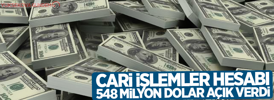 Cari işlemler hesabı 548 milyon dolar açık verdi