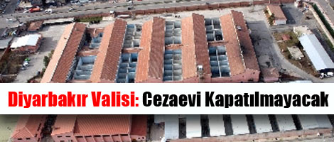 Diyarbakır Valisi: Cezaevi kapatılmayacak