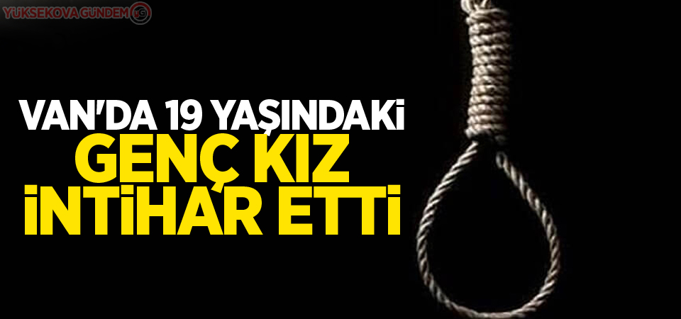 Van'da 19 Yaşındaki Genç Kız İntihar Etti