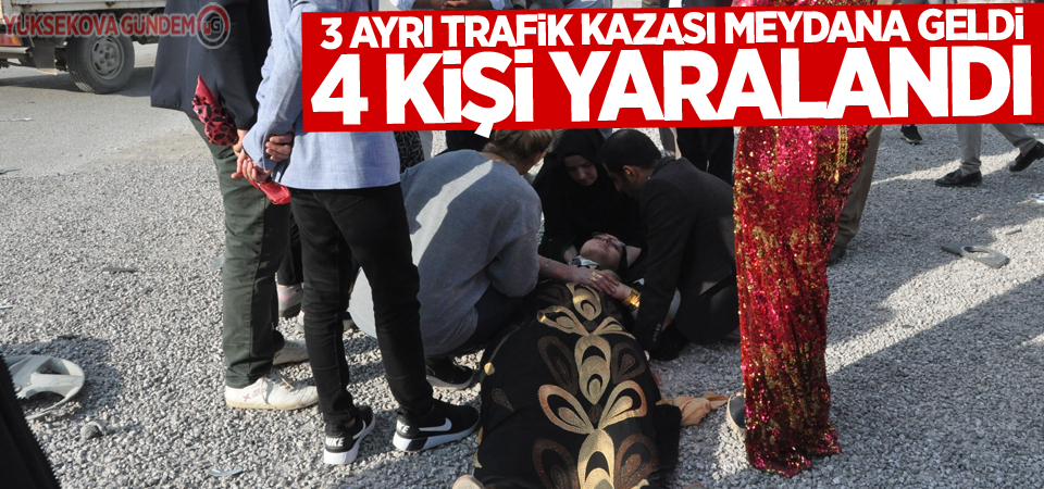 Hakkari'de 3 ayrı trafik kazası: 4 yaralı