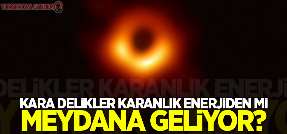Kara delikler karanlık enerjiden mi meydana geliyor?