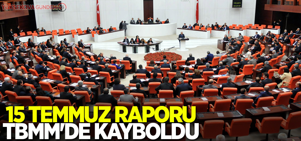 15 Temmuz raporu TBMM'de kayboldu