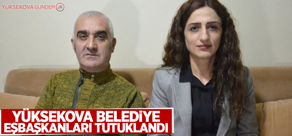 Yüksekova Belediye Eşbaşkanları tutuklandı