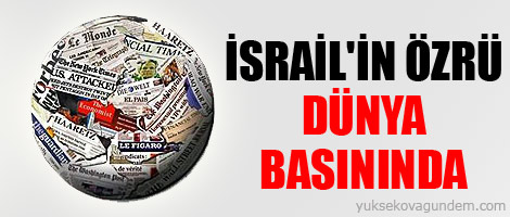 İsrail'in özrü dünya basınında