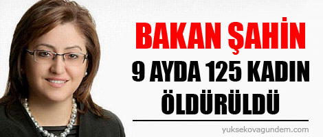 Şahin: 9 ayda 125 kadın öldürüldü