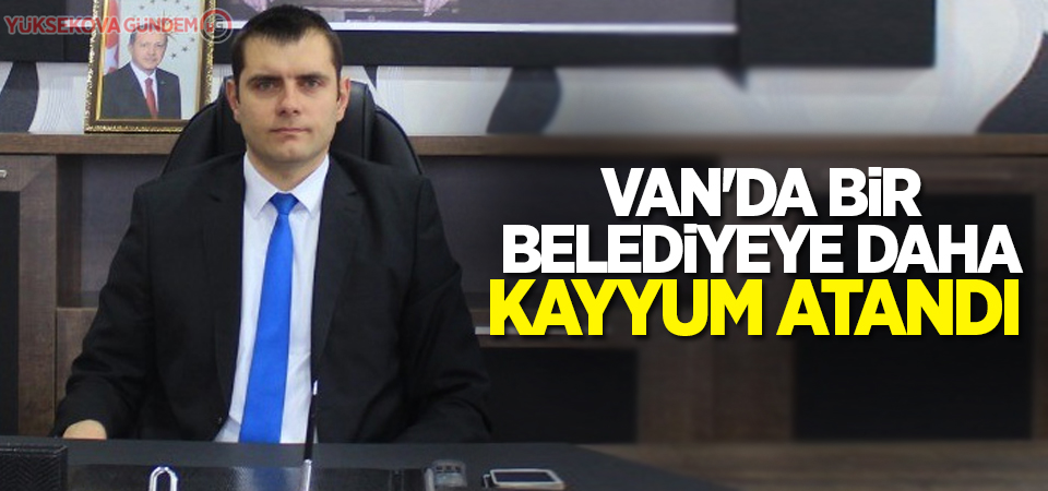 Van'da bir belediyeye daha kayyum atandı