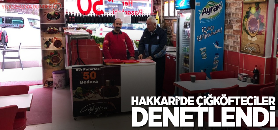 Hakkâri’de çiğköfteciler denetlendi