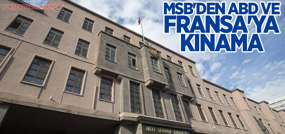 MSB'den ABD ve Fransa'ya kınama