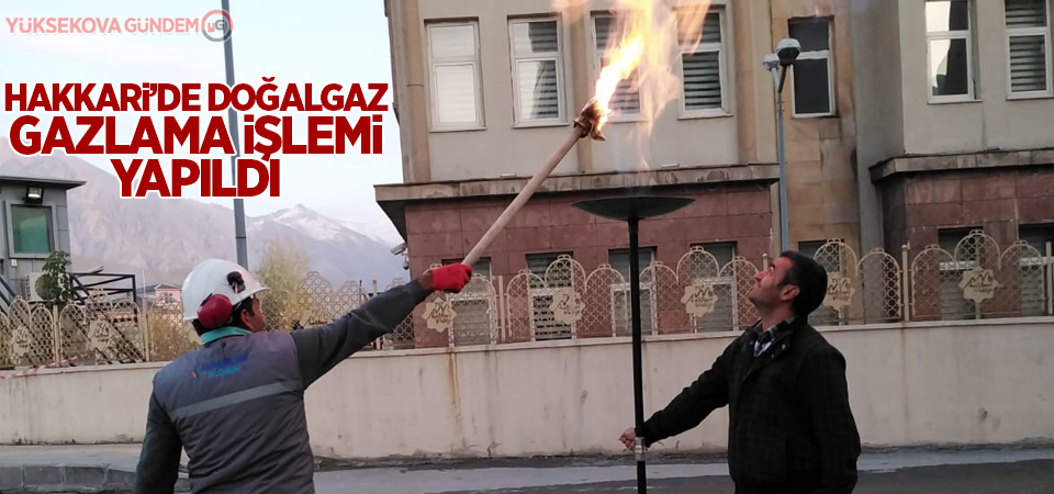 Hakkari’de doğalgaz gazlama işlemi yapıldı