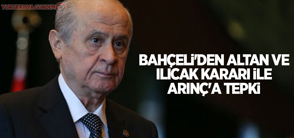 Bahçeli'den Altan ve Ilıcak kararı ile Arınç'a tepki